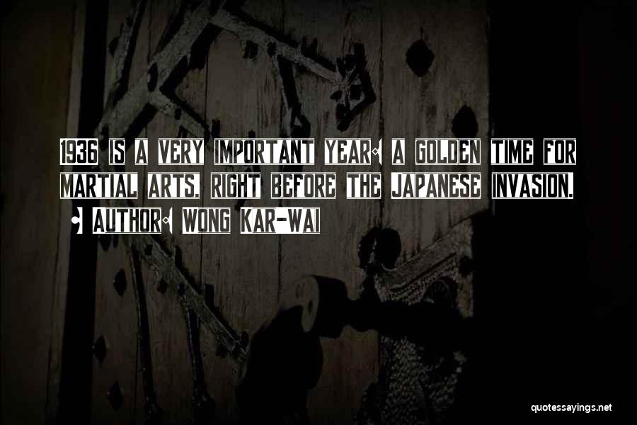 Wong Kar-Wai Quotes: 1936 Is A Very Important Year: A Golden Time For Martial Arts, Right Before The Japanese Invasion.
