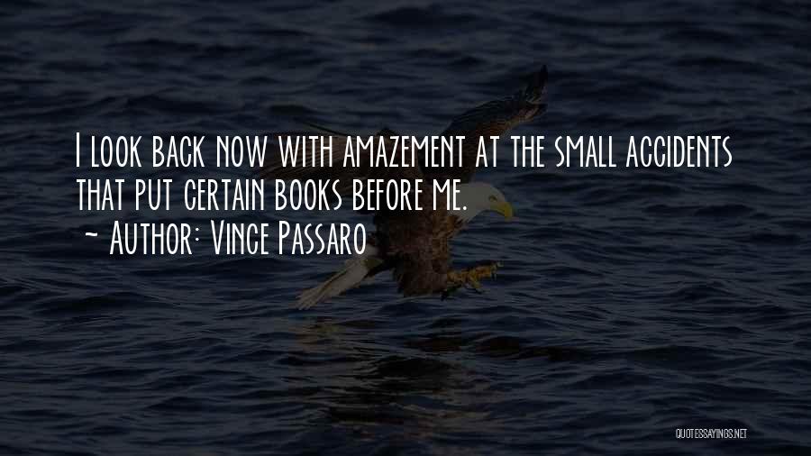 Vince Passaro Quotes: I Look Back Now With Amazement At The Small Accidents That Put Certain Books Before Me.