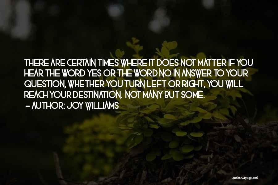 Joy Williams Quotes: There Are Certain Times Where It Does Not Matter If You Hear The Word Yes Or The Word No In