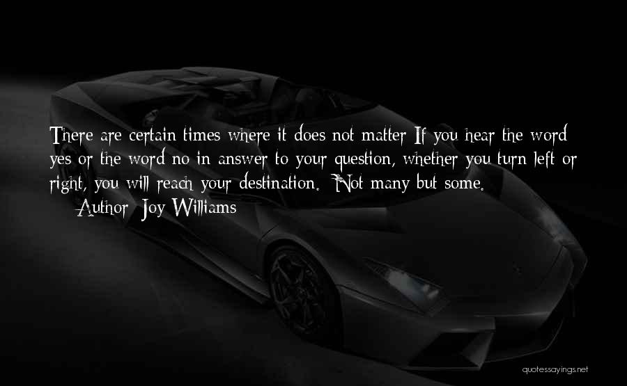 Joy Williams Quotes: There Are Certain Times Where It Does Not Matter If You Hear The Word Yes Or The Word No In