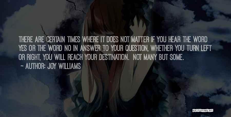 Joy Williams Quotes: There Are Certain Times Where It Does Not Matter If You Hear The Word Yes Or The Word No In