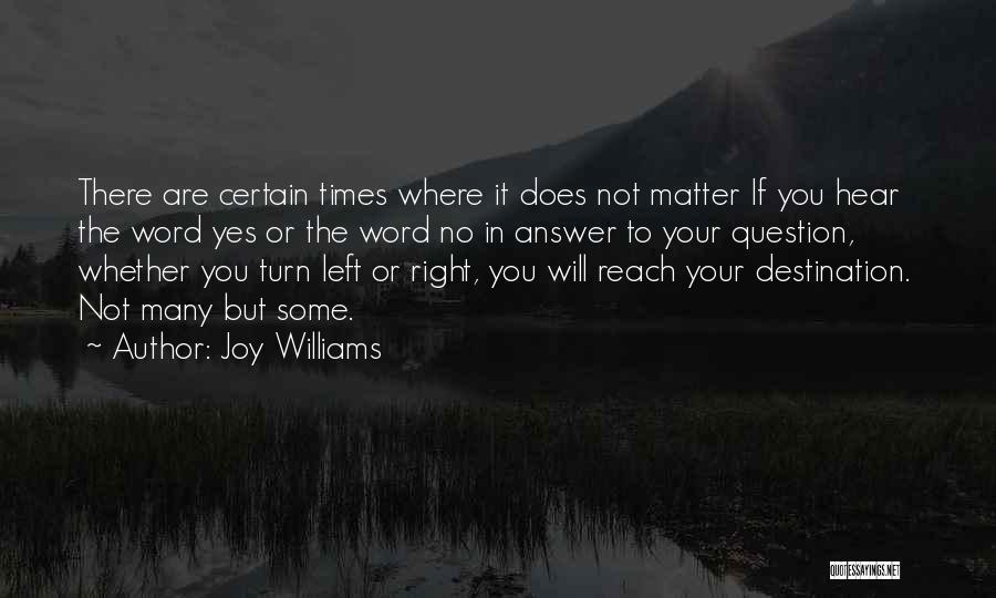 Joy Williams Quotes: There Are Certain Times Where It Does Not Matter If You Hear The Word Yes Or The Word No In