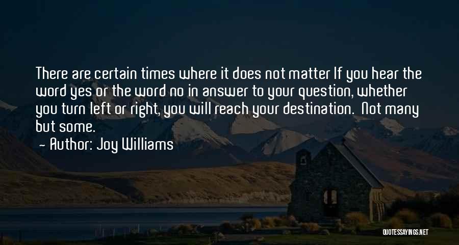 Joy Williams Quotes: There Are Certain Times Where It Does Not Matter If You Hear The Word Yes Or The Word No In