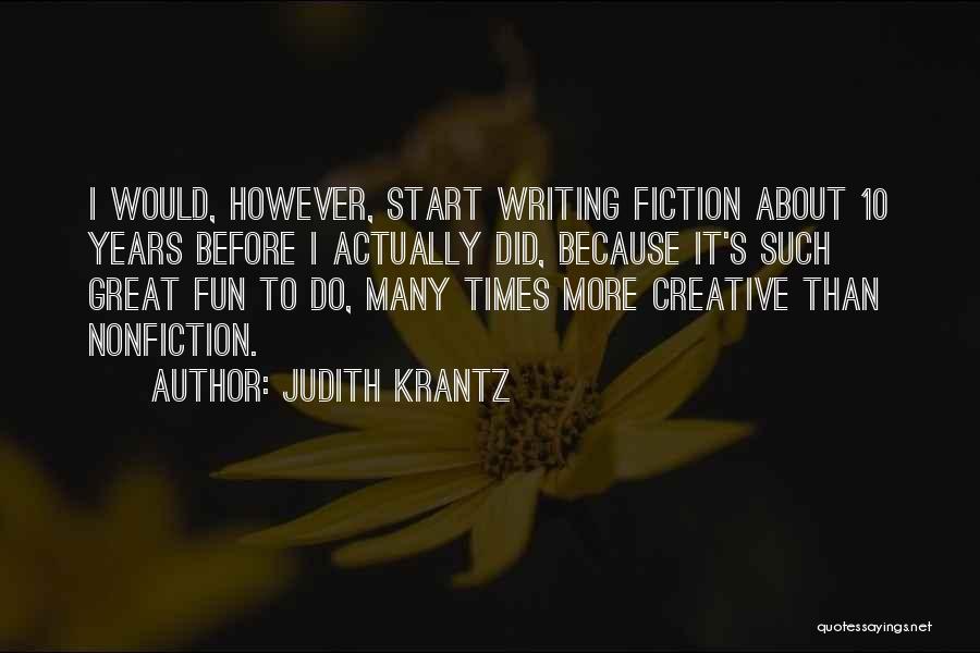 Judith Krantz Quotes: I Would, However, Start Writing Fiction About 10 Years Before I Actually Did, Because It's Such Great Fun To Do,