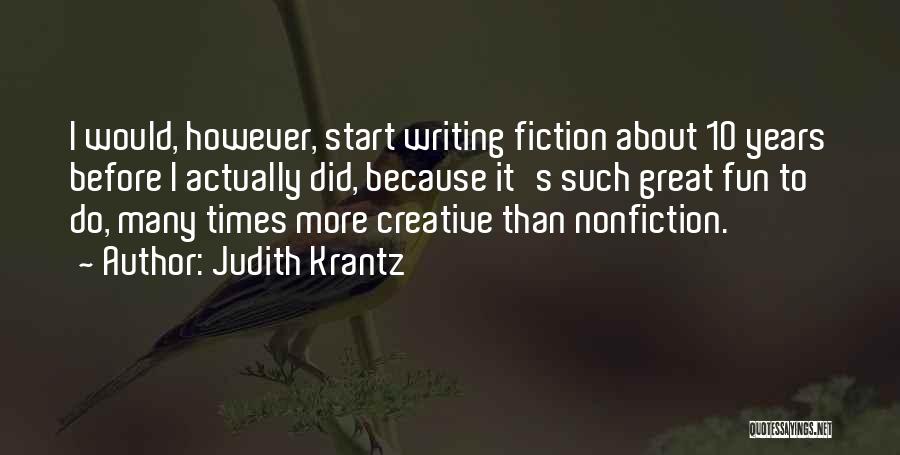 Judith Krantz Quotes: I Would, However, Start Writing Fiction About 10 Years Before I Actually Did, Because It's Such Great Fun To Do,