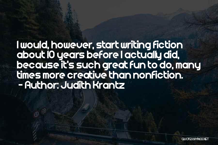 Judith Krantz Quotes: I Would, However, Start Writing Fiction About 10 Years Before I Actually Did, Because It's Such Great Fun To Do,