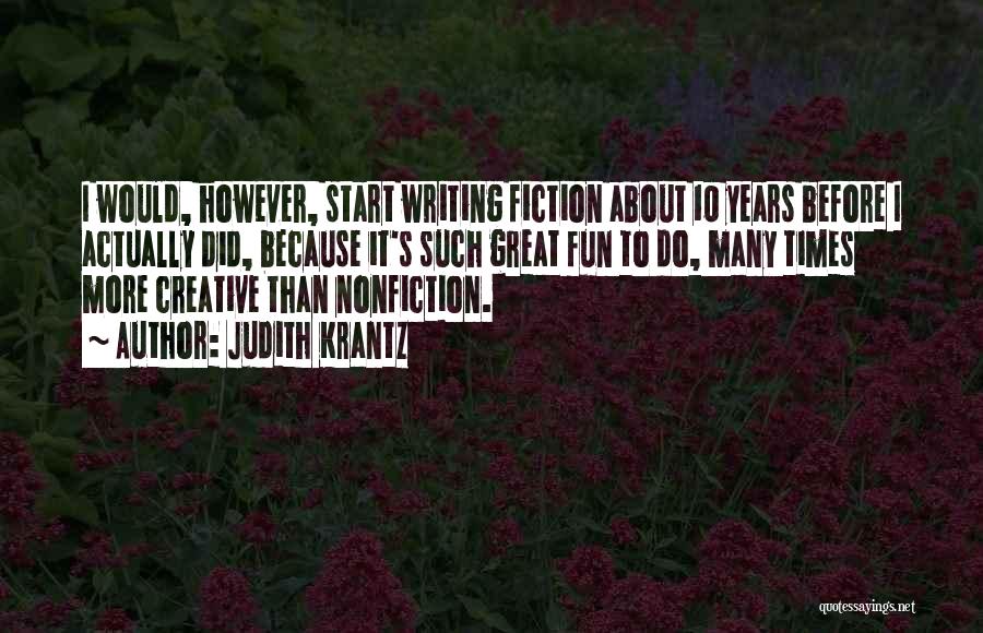 Judith Krantz Quotes: I Would, However, Start Writing Fiction About 10 Years Before I Actually Did, Because It's Such Great Fun To Do,