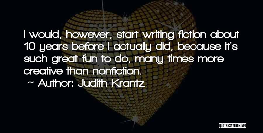 Judith Krantz Quotes: I Would, However, Start Writing Fiction About 10 Years Before I Actually Did, Because It's Such Great Fun To Do,