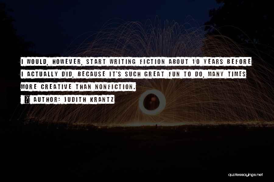 Judith Krantz Quotes: I Would, However, Start Writing Fiction About 10 Years Before I Actually Did, Because It's Such Great Fun To Do,