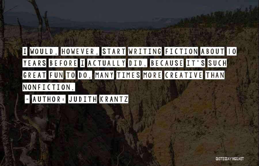 Judith Krantz Quotes: I Would, However, Start Writing Fiction About 10 Years Before I Actually Did, Because It's Such Great Fun To Do,