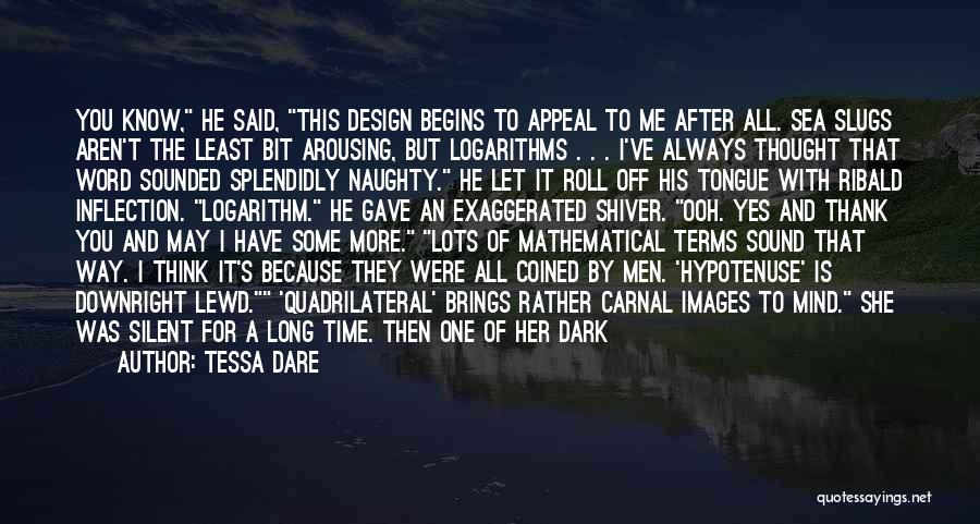 Tessa Dare Quotes: You Know, He Said, This Design Begins To Appeal To Me After All. Sea Slugs Aren't The Least Bit Arousing,
