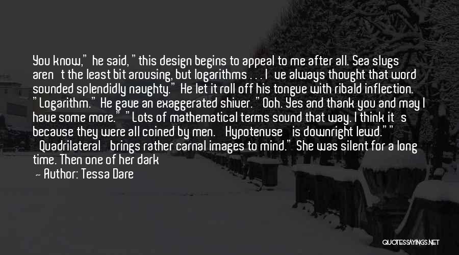Tessa Dare Quotes: You Know, He Said, This Design Begins To Appeal To Me After All. Sea Slugs Aren't The Least Bit Arousing,