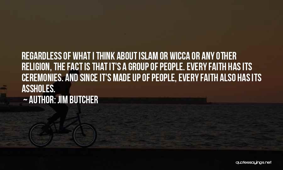Jim Butcher Quotes: Regardless Of What I Think About Islam Or Wicca Or Any Other Religion, The Fact Is That It's A Group