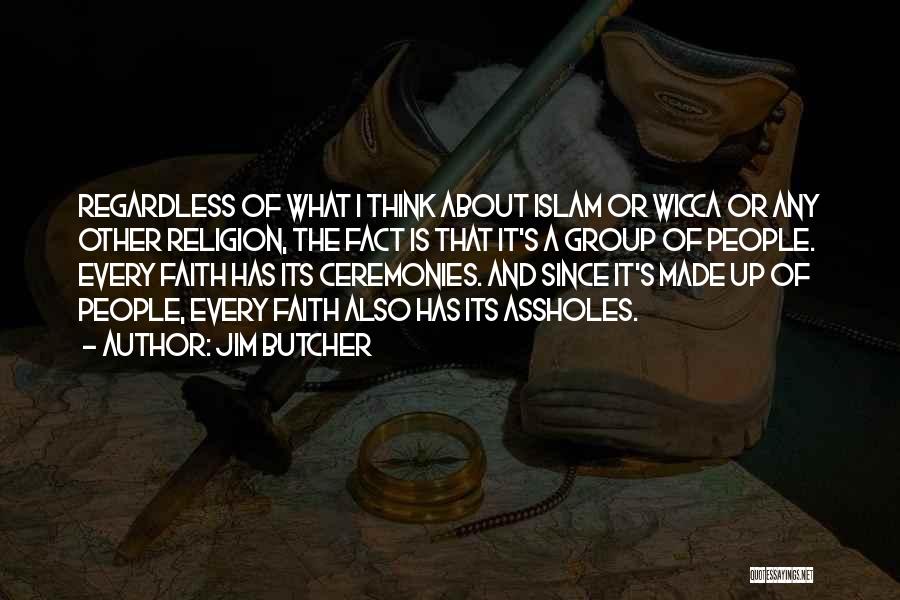 Jim Butcher Quotes: Regardless Of What I Think About Islam Or Wicca Or Any Other Religion, The Fact Is That It's A Group