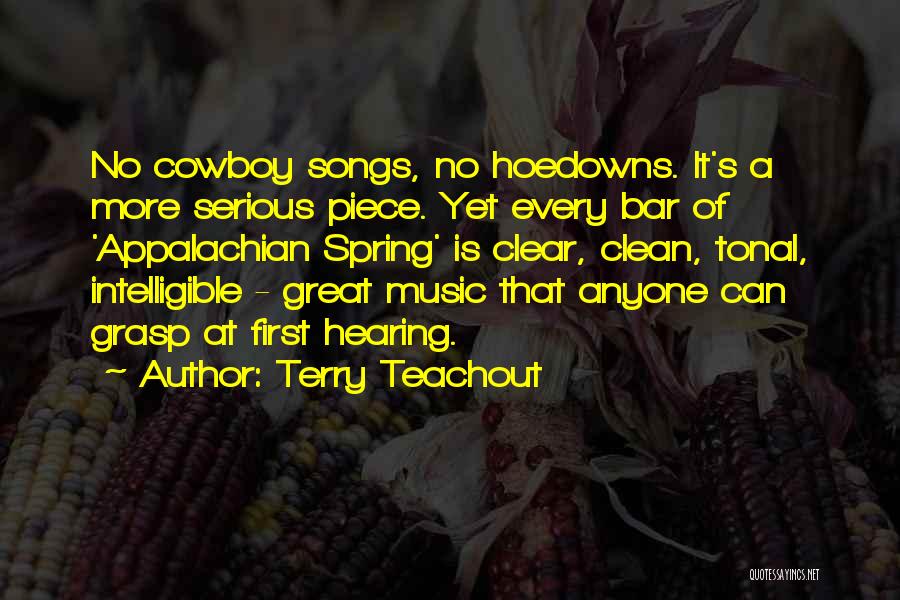Terry Teachout Quotes: No Cowboy Songs, No Hoedowns. It's A More Serious Piece. Yet Every Bar Of 'appalachian Spring' Is Clear, Clean, Tonal,