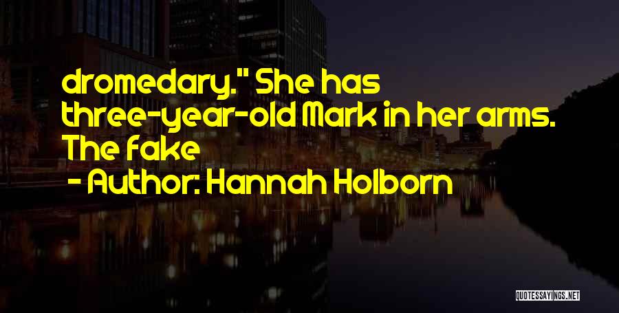 Hannah Holborn Quotes: Dromedary. She Has Three-year-old Mark In Her Arms. The Fake