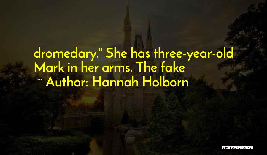 Hannah Holborn Quotes: Dromedary. She Has Three-year-old Mark In Her Arms. The Fake