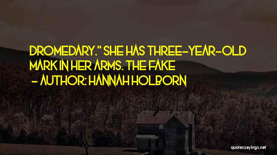 Hannah Holborn Quotes: Dromedary. She Has Three-year-old Mark In Her Arms. The Fake