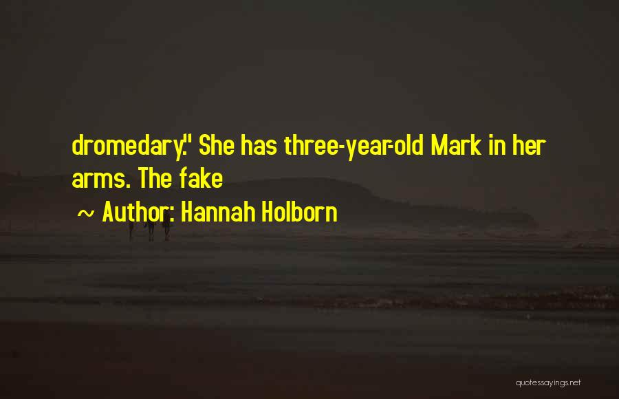 Hannah Holborn Quotes: Dromedary. She Has Three-year-old Mark In Her Arms. The Fake