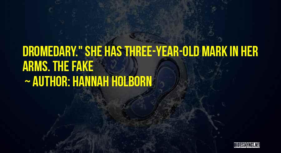 Hannah Holborn Quotes: Dromedary. She Has Three-year-old Mark In Her Arms. The Fake