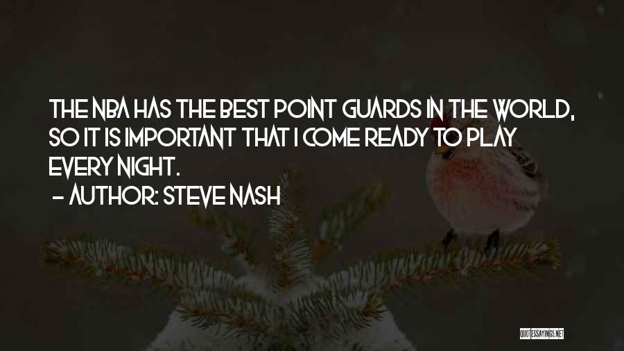 Steve Nash Quotes: The Nba Has The Best Point Guards In The World, So It Is Important That I Come Ready To Play