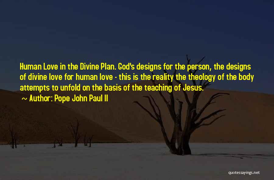 Pope John Paul II Quotes: Human Love In The Divine Plan. God's Designs For The Person, The Designs Of Divine Love For Human Love -
