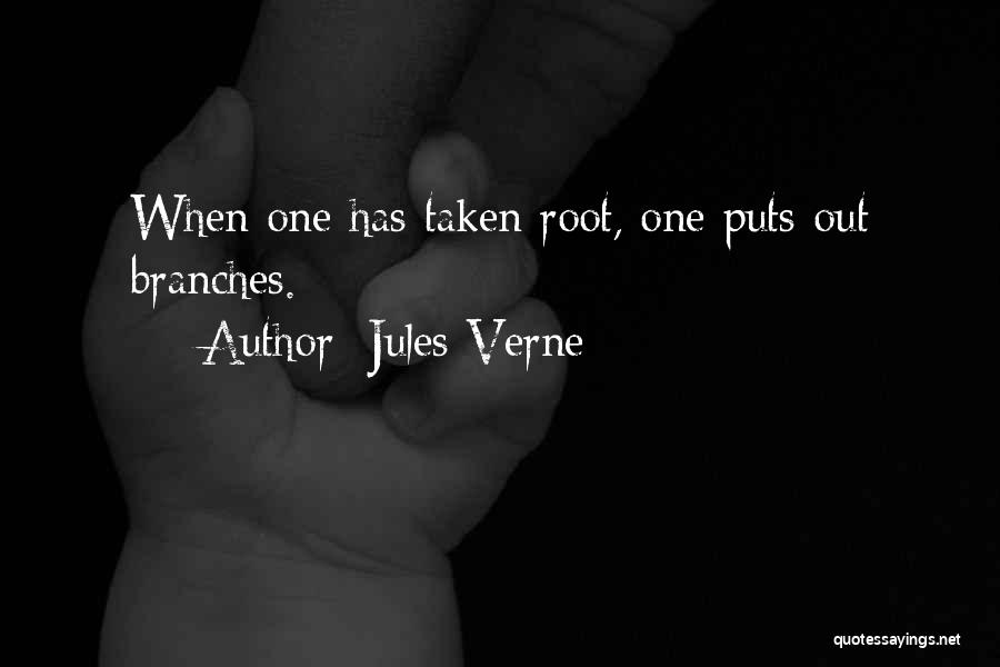 Jules Verne Quotes: When One Has Taken Root, One Puts Out Branches.