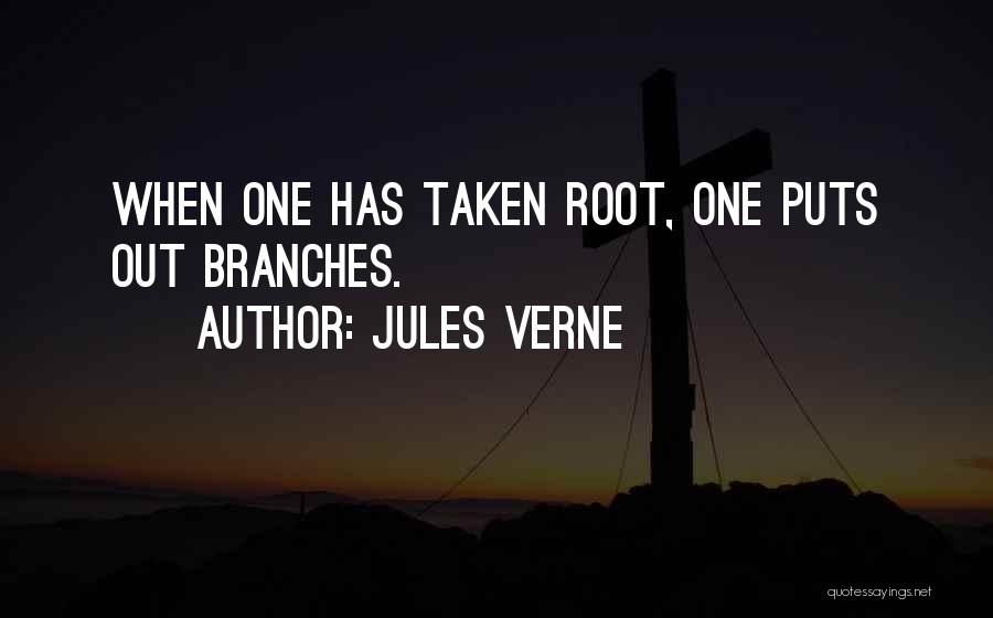 Jules Verne Quotes: When One Has Taken Root, One Puts Out Branches.