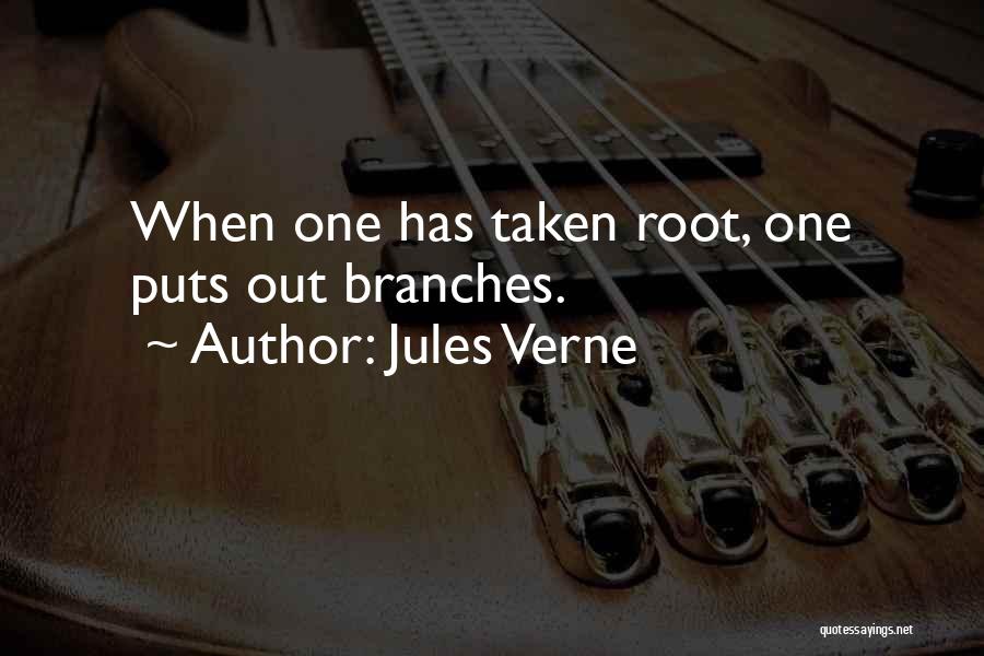 Jules Verne Quotes: When One Has Taken Root, One Puts Out Branches.
