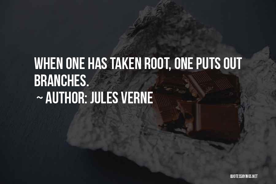 Jules Verne Quotes: When One Has Taken Root, One Puts Out Branches.