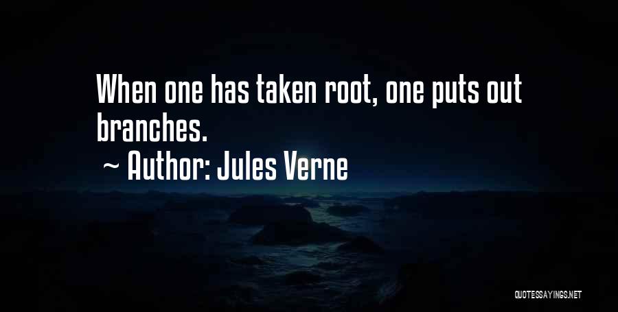 Jules Verne Quotes: When One Has Taken Root, One Puts Out Branches.