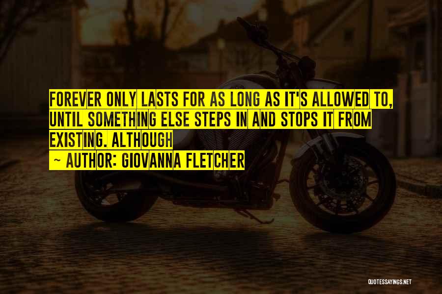 Giovanna Fletcher Quotes: Forever Only Lasts For As Long As It's Allowed To, Until Something Else Steps In And Stops It From Existing.
