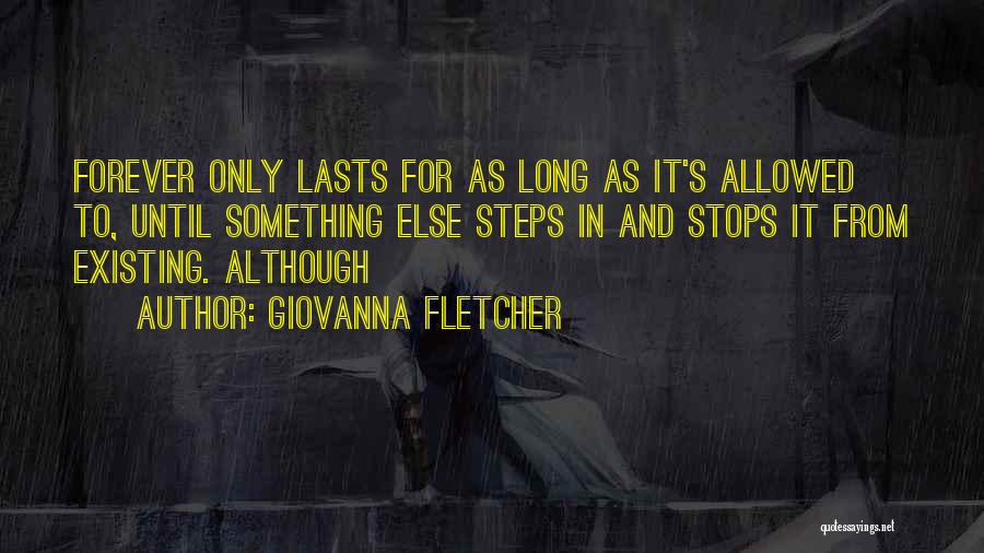 Giovanna Fletcher Quotes: Forever Only Lasts For As Long As It's Allowed To, Until Something Else Steps In And Stops It From Existing.