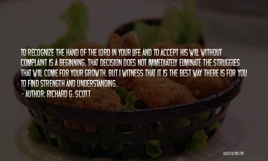 Richard G. Scott Quotes: To Recognize The Hand Of The Lord In Your Life And To Accept His Will Without Complaint Is A Beginning.