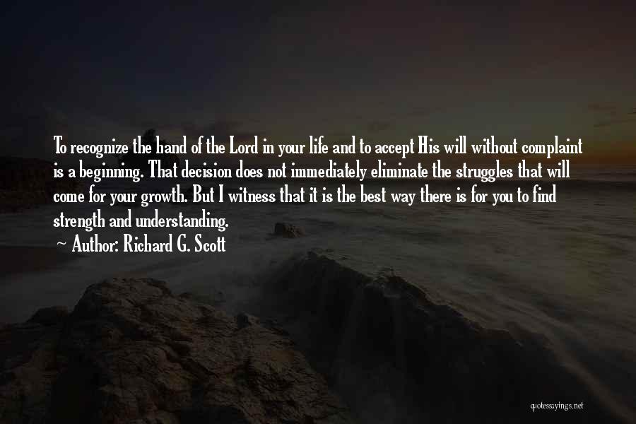 Richard G. Scott Quotes: To Recognize The Hand Of The Lord In Your Life And To Accept His Will Without Complaint Is A Beginning.