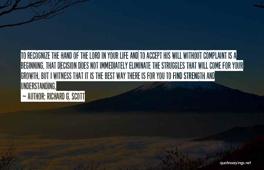 Richard G. Scott Quotes: To Recognize The Hand Of The Lord In Your Life And To Accept His Will Without Complaint Is A Beginning.