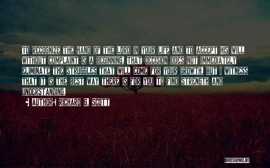 Richard G. Scott Quotes: To Recognize The Hand Of The Lord In Your Life And To Accept His Will Without Complaint Is A Beginning.