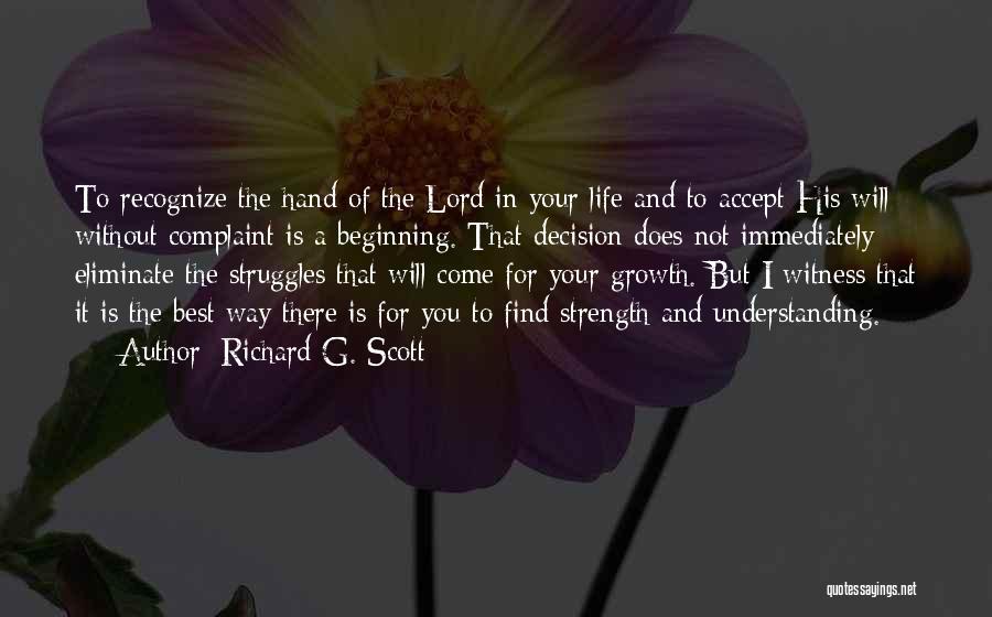 Richard G. Scott Quotes: To Recognize The Hand Of The Lord In Your Life And To Accept His Will Without Complaint Is A Beginning.
