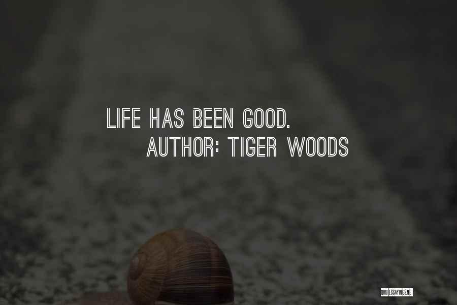 Tiger Woods Quotes: Life Has Been Good.