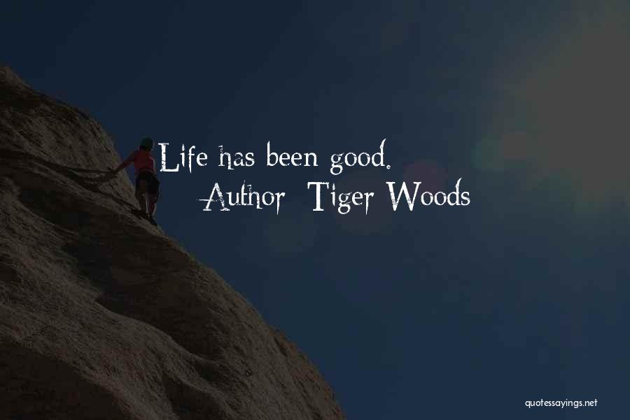 Tiger Woods Quotes: Life Has Been Good.