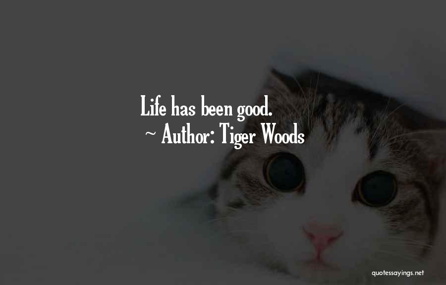 Tiger Woods Quotes: Life Has Been Good.