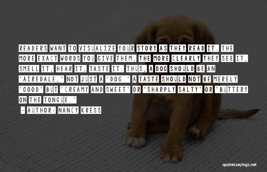 Nancy Kress Quotes: Readers Want To Visualize Your Story As They Read It. The More Exact Words You Give Them, The More Clearly