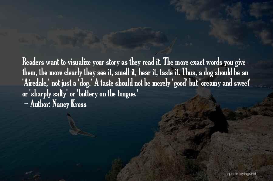 Nancy Kress Quotes: Readers Want To Visualize Your Story As They Read It. The More Exact Words You Give Them, The More Clearly