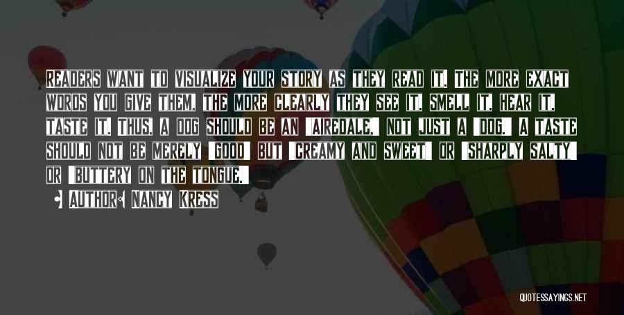 Nancy Kress Quotes: Readers Want To Visualize Your Story As They Read It. The More Exact Words You Give Them, The More Clearly