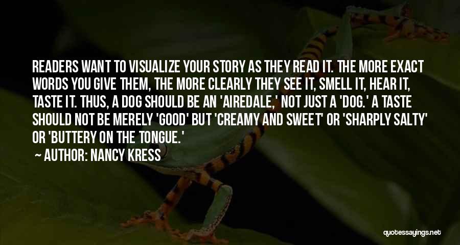 Nancy Kress Quotes: Readers Want To Visualize Your Story As They Read It. The More Exact Words You Give Them, The More Clearly