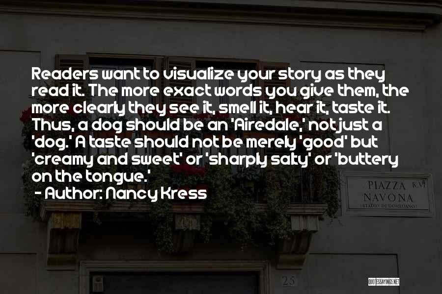 Nancy Kress Quotes: Readers Want To Visualize Your Story As They Read It. The More Exact Words You Give Them, The More Clearly