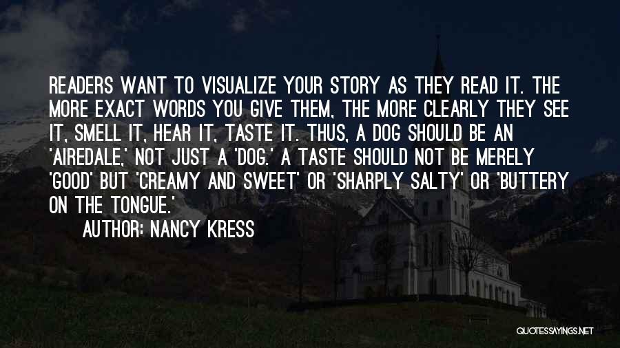 Nancy Kress Quotes: Readers Want To Visualize Your Story As They Read It. The More Exact Words You Give Them, The More Clearly