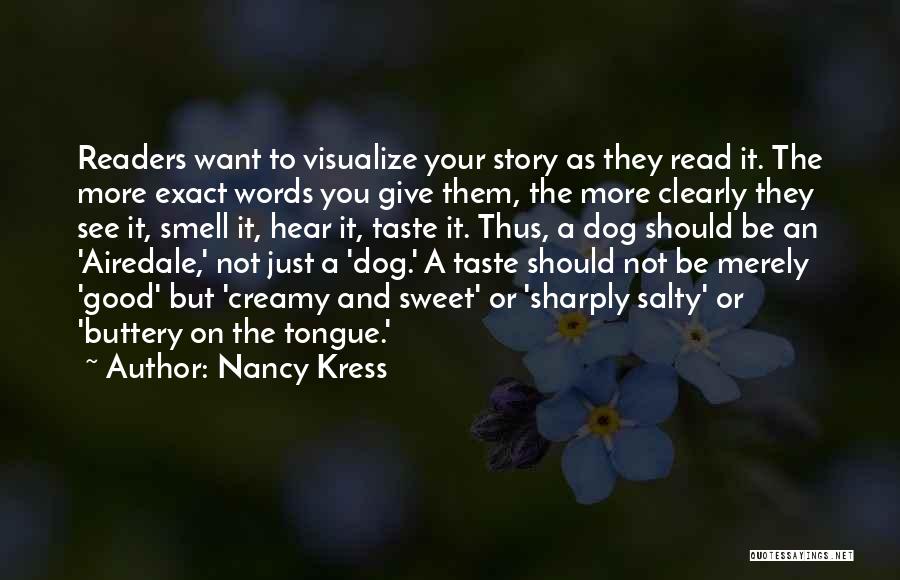 Nancy Kress Quotes: Readers Want To Visualize Your Story As They Read It. The More Exact Words You Give Them, The More Clearly