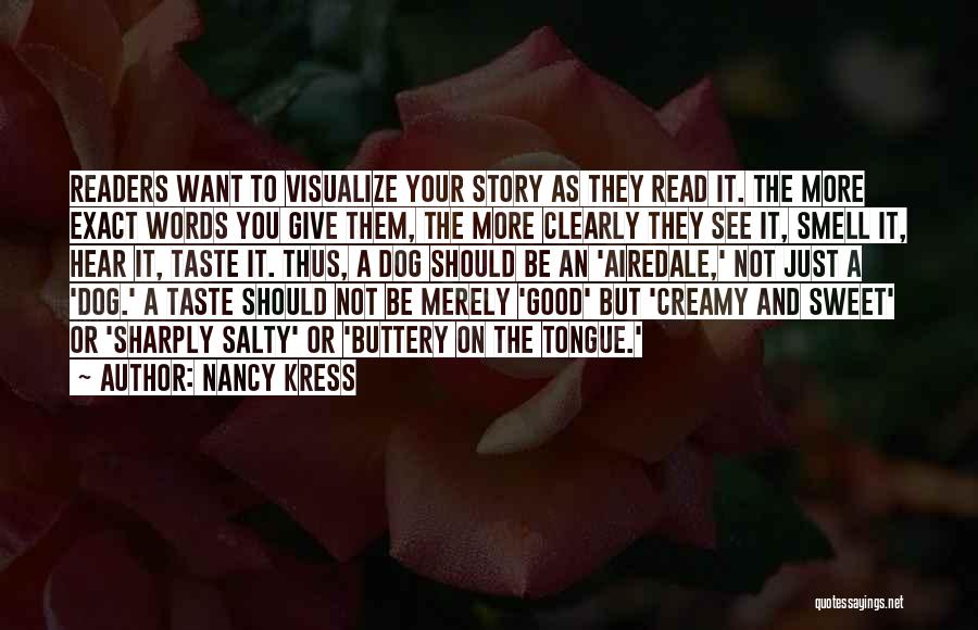 Nancy Kress Quotes: Readers Want To Visualize Your Story As They Read It. The More Exact Words You Give Them, The More Clearly