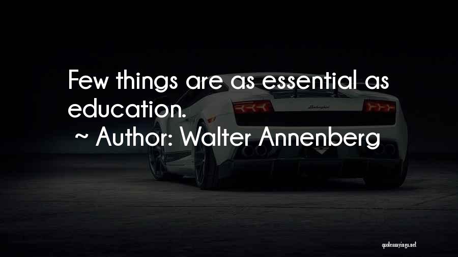 Walter Annenberg Quotes: Few Things Are As Essential As Education.